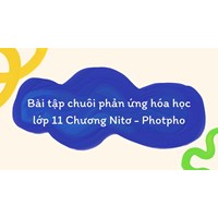 Bài tập chuỗi phản ứng hóa học lớp 11 Chương Nitơ - Photpho