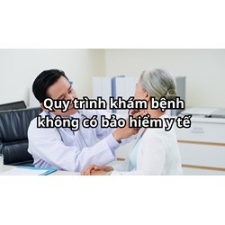 Quy trình khám bệnh không có bảo hiểm y tế cập nhật mới nhất 2024