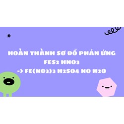 Cân bằng phương trình FeS2 + HNO3 → Fe(NO3)3 + H2SO4 + NO + H2O