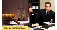 Luật sư Việt Nam thì có được làm giám đốc công ty luật nước ngoài?