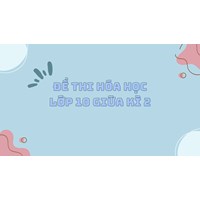 Đề thi Hóa học lớp 10 Giữa kì 2 cập nhật mới nhất