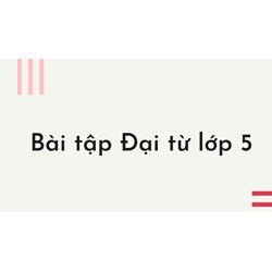 Bài tập Đại từ lớp 5 có đáp án đúng nhất