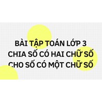Bài tập Toán lớp 3 Chia số có hai chữ số cho số có một chữ số