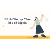 Đề thi Tin học 7 học kì 2 có đáp án cập nhật mới nhất