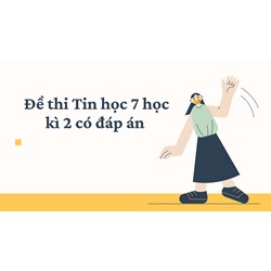 Đề thi Tin học 7 học kì 2 có đáp án cập nhật mới nhất