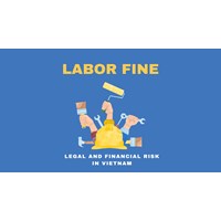 The Legal (and Financial) Risks of Labor Fines in Vietnam