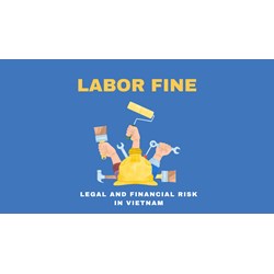 The Legal (and Financial) Risks of Labor Fines in Vietnam