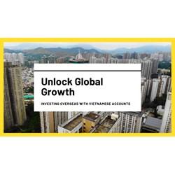 Unlock Global Growth: Investing Overseas with Vietnamese Accounts