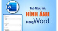 Cách tạo mục lục cho bảng biểu, hình ảnh trong Word tự động đơn giản