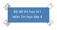 Bộ đề thi học kì 1 môn Tin học lớp 4 mới nhất