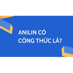 Anilin có công thức là? Hoá học lớp 12