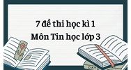 7 đề thi học kì 1 môn Tin học lớp 3 có đáp án mới nhất