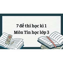7 đề thi học kì 1 môn Tin học lớp 3 có đáp án mới nhất
