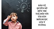 Có thể bảo hộ quyền sở hữu trí tuệ đối với tài sản mới được lên ý tưởng hay không?