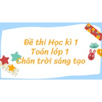 Đề thi học kì 1 lớp 1 môn Toán sách Chân trời sáng tạo mới nhất