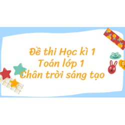 Đề thi học kì 1 lớp 1 môn Toán sách Chân trời sáng tạo mới nhất
