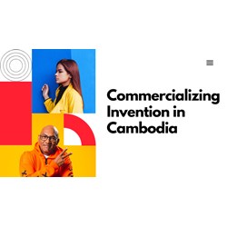 Turning idea into gold: Commercializing inventions in Cambodia