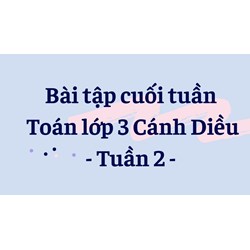 Bài tập cuối tuần Toán lớp 3 Cánh Diều - Tuần 2 có đáp án