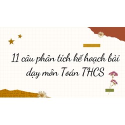 11 câu phân tích kế hoạch bài dạy môn Toán THCS năm 2024