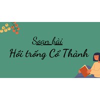 Soạn bài Hồi trống Cổ Thành ngắn gọn, đầy đủ nhất