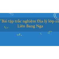 Bài tập trắc nghiệm Địa lí lớp 11: Liên Bang Nga có đáp án