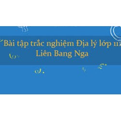 Bài tập trắc nghiệm Địa lí lớp 11: Liên Bang Nga có đáp án