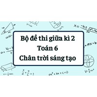 Bộ đề thi giữa kì 2 Toán 6 Chân trời sáng tạo có đáp án mới nhất