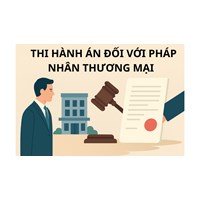 Thủ tục và thẩm quyền thi hành án đối với pháp nhân trong tố tụng hình sự