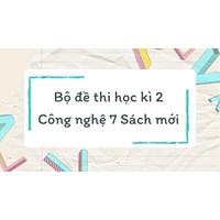 Bộ đề thi học kì 2 Công nghệ 7 Sách mới có đáp án đầy đủ