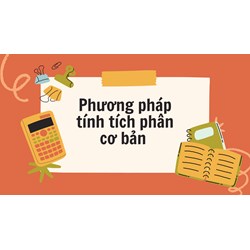 Phương pháp tính tích phân cơ bản - Bài tập có đáp án