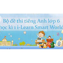 Bộ đề thi tiếng Anh lớp 6 học kì 1 i-Learn Smart World mới nhất
