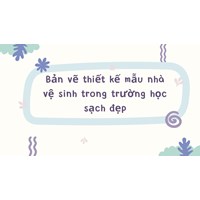 Bản vẽ thiết kế mẫu nhà vệ sinh trong trường học sạch đẹp