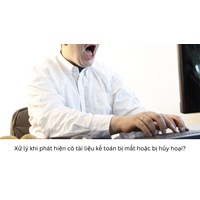 Xử lý khi phát hiện có tài liệu kế toán bị mất hoặc bị hủy hoại?