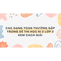 Các dạng Toán thường gặp trong đề thi học kì 2 lớp 2 kèm cách giải