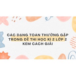 Các dạng Toán thường gặp trong đề thi học kì 2 lớp 2 kèm cách giải