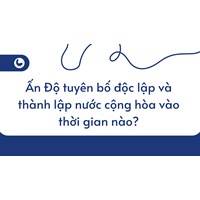 Ấn Độ tuyên bố độc lập và thành lập nước cộng hòa vào thời gian nào?