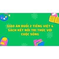 Giáo án buổi 2 Tiếng Việt 4 sách Kết nối tri thức với cuộc sống