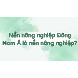 Nền nông nghiệp Đông Nam Á là nền nông nghiệp? Địa lý lớp 11