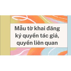 Mẫu tờ khai đăng ký quyền tác giả, quyền liên quan mới nhất 2024