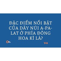 Đặc điểm nổi bật của dãy núi A-pa-lat ở phía Đông Hoa Kì là?