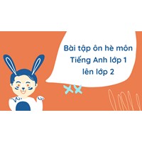 Bài tập ôn hè môn Tiếng Anh lớp 1 lên lớp 2 có đáp án