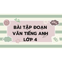 Bài tập đoạn văn tiếng Anh lớp 4 có đáp án mới nhất 2024