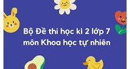 Bộ Đề thi học kì 2 lớp 7 môn Khoa học tự nhiên có đáp án mới nhất