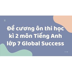 Đề cương ôn thi học kì 2 môn Tiếng Anh lớp 7 Global Success mới nhất