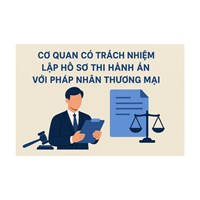 Cơ quan có trách nhiệm lập hồ sơ thi hành án với pháp nhân thương mại?