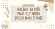 Những ai cần phải tự hoàn thiện bản thân? - GDCD lớp 10