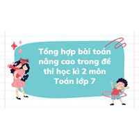 Tổng hợp bài toán nâng cao trong đề thi học kì 2 môn Toán lớp 7