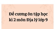 Đề cương ôn tập học kì 2 môn Địa lý lớp 9 đầy đủ, chi tiết nhất