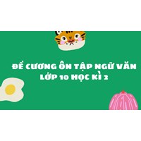 Đề cương ôn tập Ngữ văn lớp 10 Học kì 2 Kết nối tri thức chi tiết