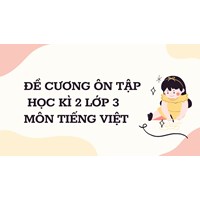 Đề cương ôn tập học kì 2 lớp 3 môn Tiếng Việt chi tiết nhất